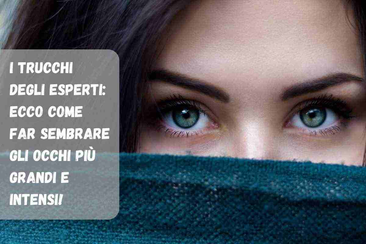 come avere gli occhi grandi grazie a questi trucchi